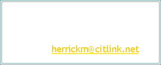 Text Box: To Contact us:Michael Herrick: Phone: (304) 554-9276 Email: herrickm@citlink.net