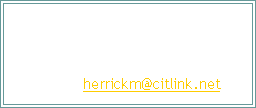 Text Box: To Contact us:Michael HerrickPhone: (304) 554-9276 Email: herrickm@citlink.net