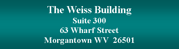 Text Box: The Weiss BuildingSuite 30063 Wharf StreetMorgantown WV  26501